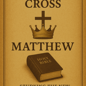New Testament Studies kingdom & cross bible studies: matthew